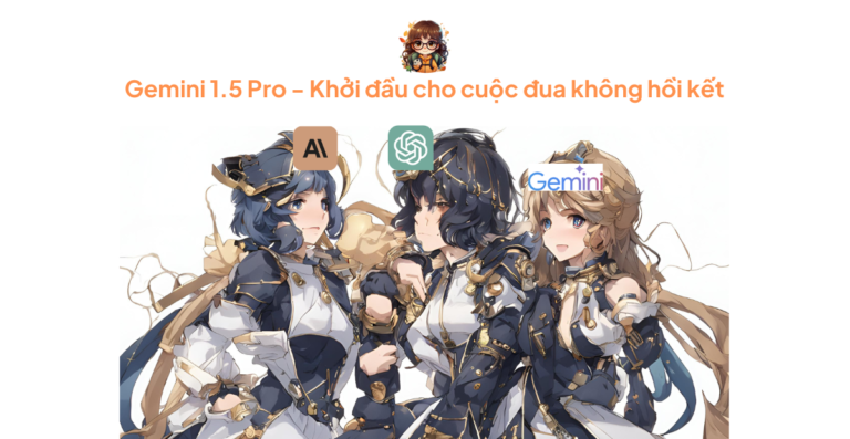 Gemini 1.5 Pro – Khởi đầu cho cuộc đua không hồi kết